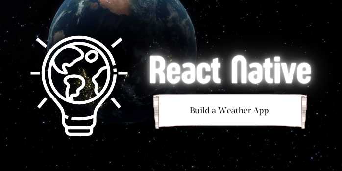 Build a Stunning Weather App with React Native: A Step-by-Step Beginner’s Guide