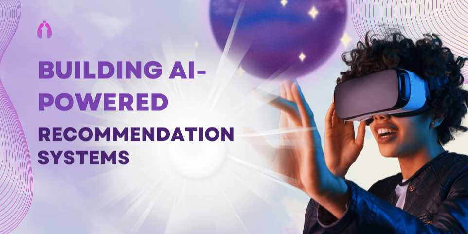 Building AI-Powered Recommendation Systems: From Data to Personalization at Scale