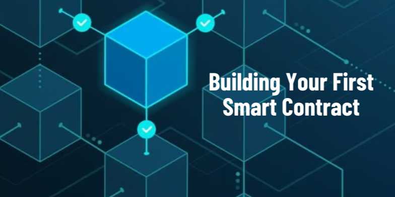 Building Your First Smart Contract: A Comprehensive Guide to Getting Started with Blockchain Development