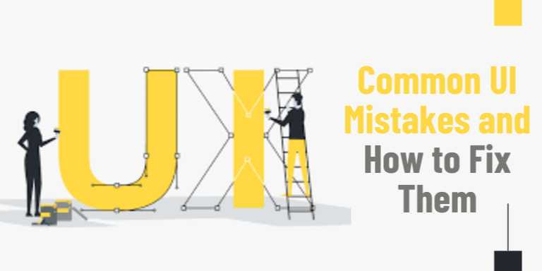 Common UI Mistakes and How to Fix Them: Design Smarter, Not Just Prettier