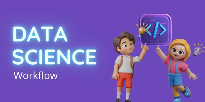 Data Science Workflow: From Problem to Solution – A Complete Step-by-Step Journey for Beginners