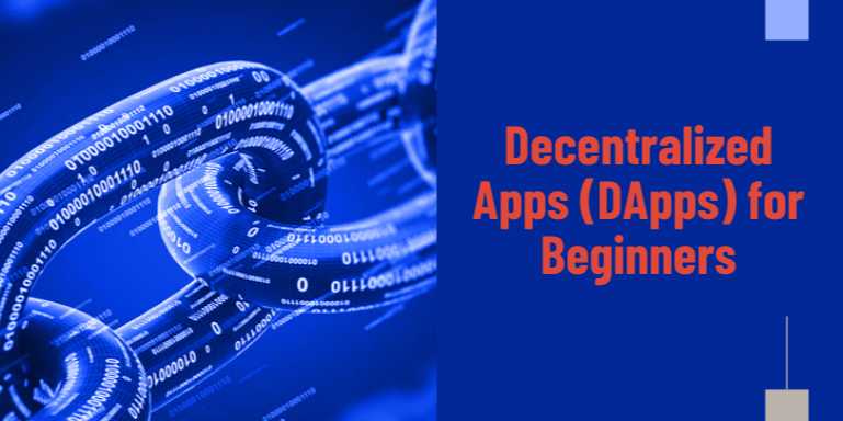 Decentralized Apps (DApps) for Beginners: A Comprehensive Introduction to the Future of the Internet