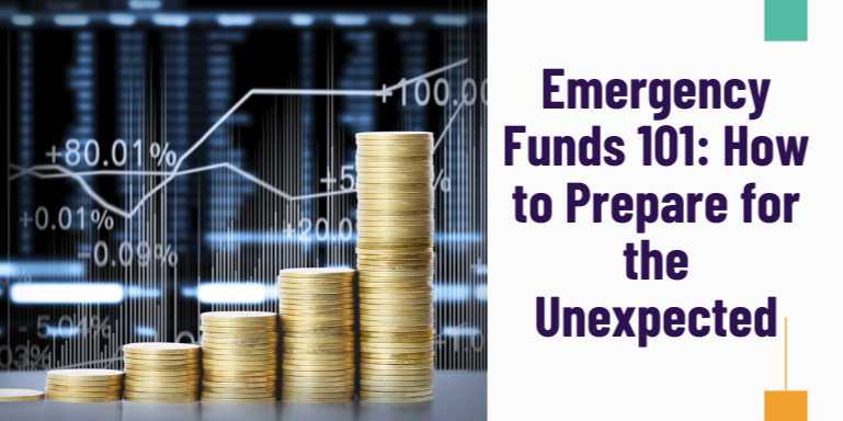 Emergency Funds 101: How to Prepare for the Unexpected and Stay Financially Safe