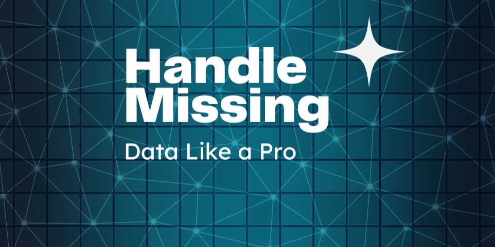 Handling Missing Data Like a Pro: Smart Strategies Every Data Scientist Should Know