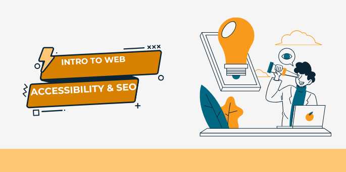Intro to Web Accessibility and SEO: Building Inclusive & Search-Friendly Websites