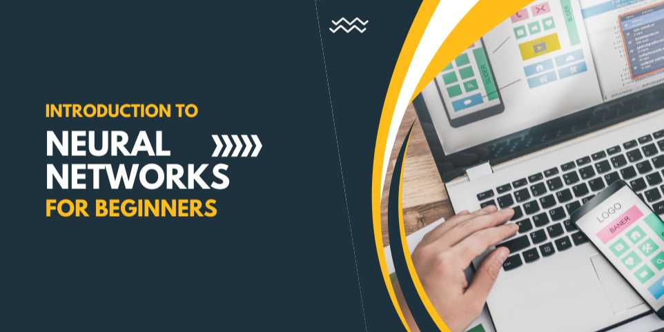 Introduction to Neural Networks for Beginners: Understanding the Brains Behind AI