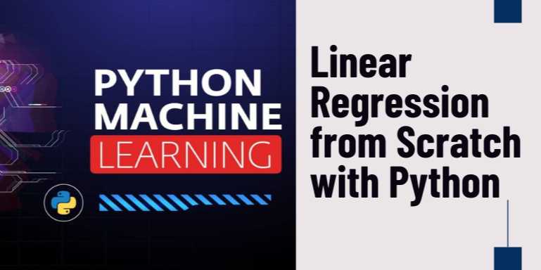 Linear Regression from Scratch with Python: A Beginner’s Step-by-Step Guide