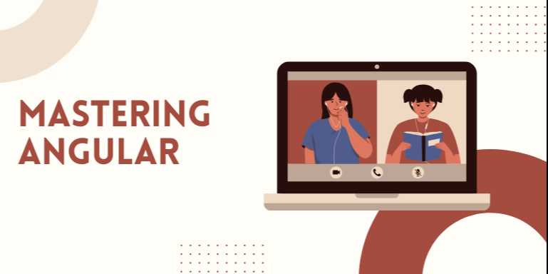 Mastering Angular: A Complete Guide to Modern Web Development