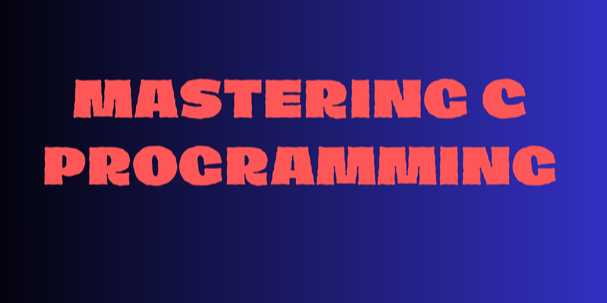 Mastering C Programming: A Complete Tutorial for Beginners and Beyond