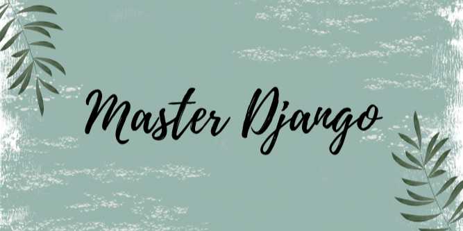 Mastering Django: The Complete Guide to Web Development with Python