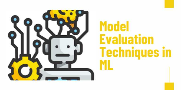 Model Evaluation Techniques in ML