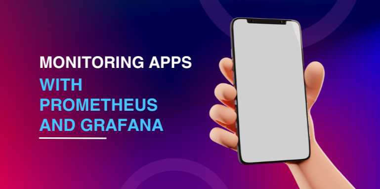 Monitoring Applications with Prometheus and Grafana: Real-Time Insights for Smarter Operations