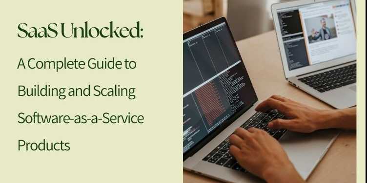 SaaS Unlocked: A Complete Guide to Building and Scaling Software-as-a-Service Products