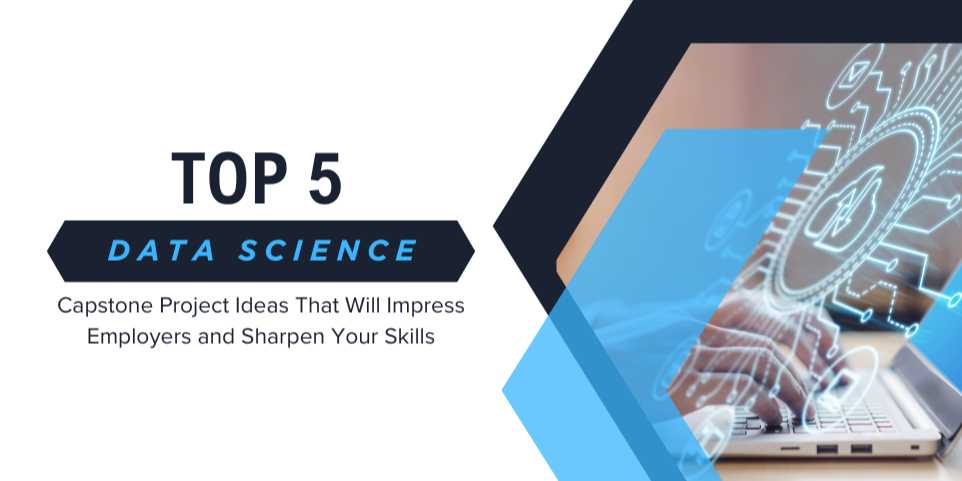 Top 5 Data Science Capstone Project Ideas That Will Impress Employers and Sharpen Your Skills