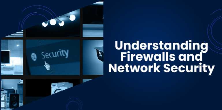 Understanding Firewalls and Network Security: A Complete Beginner’s Guide to Digital Protection