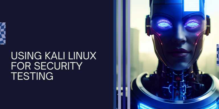 Using Kali Linux for Security Testing
