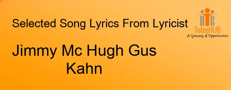 Jimmy Mc Hugh Gus Kahn