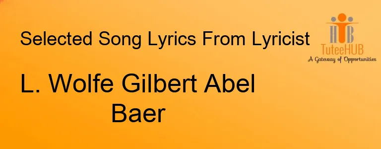 L. Wolfe Gilbert Abel Baer