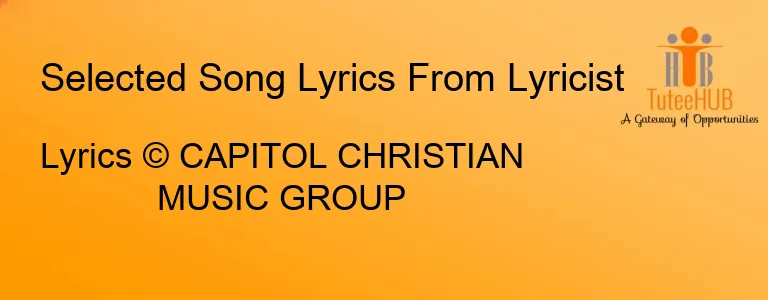 Lyrics © CAPITOL CHRISTIAN MUSIC GROUP