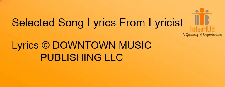 Lyrics © DOWNTOWN MUSIC PUBLISHING LLC