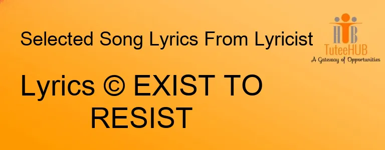Lyrics © EXIST TO RESIST