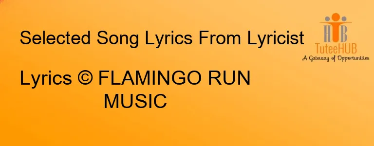 Lyrics © FLAMINGO RUN MUSIC