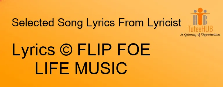 Lyrics © FLIP FOE LIFE MUSIC