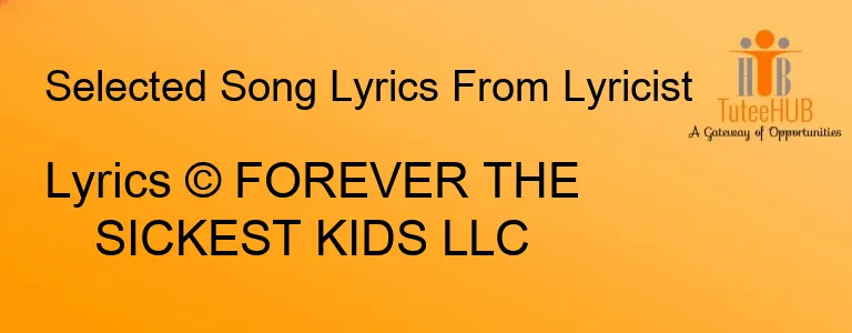 Lyrics © FOREVER THE SICKEST KIDS LLC