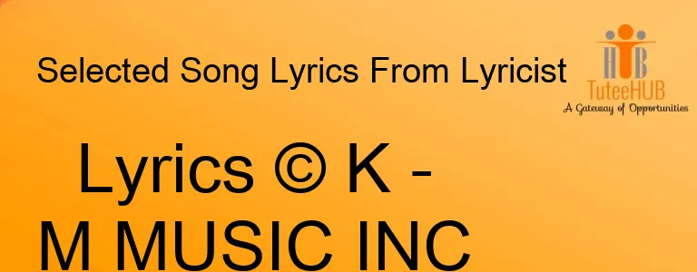 Lyrics © K - M MUSIC INC