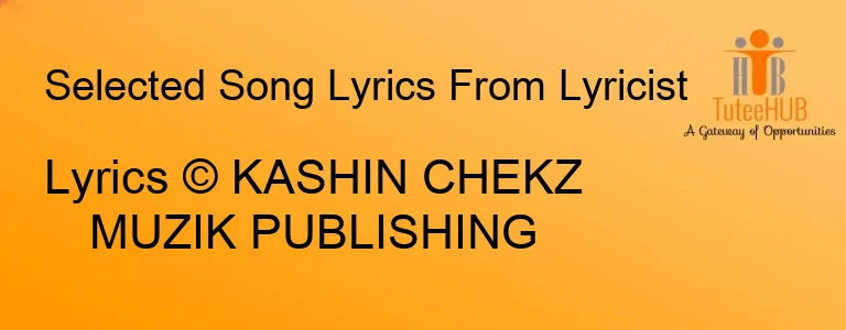 Lyrics © KASHIN CHEKZ MUZIK PUBLISHING