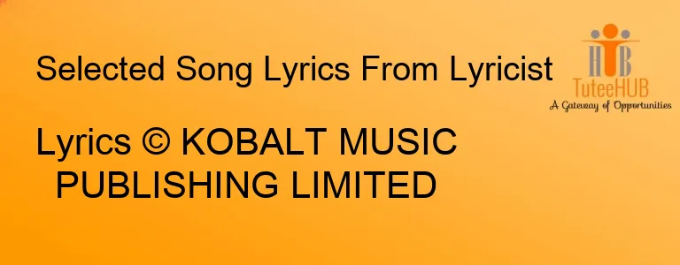 Lyrics © KOBALT MUSIC PUBLISHING LIMITED