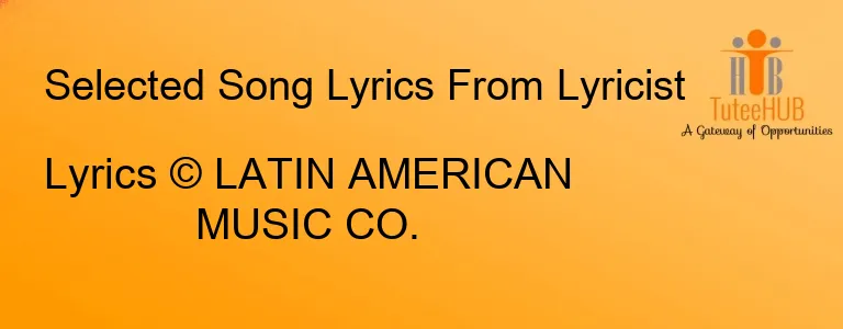Lyrics © LATIN AMERICAN MUSIC CO.