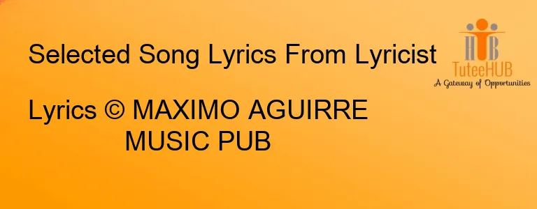 Lyrics © MAXIMO AGUIRRE MUSIC PUB