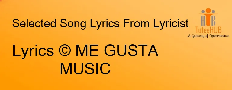 Lyrics © ME GUSTA MUSIC