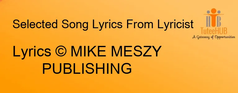 Lyrics © MIKE MESZY PUBLISHING