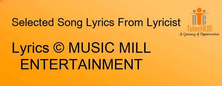 Lyrics © MUSIC MILL ENTERTAINMENT