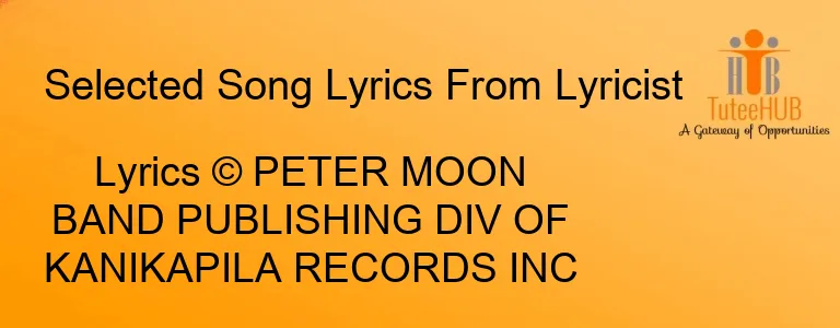 Lyrics © PETER MOON BAND PUBLISHING DIV OF KANIKAPILA RECORDS INC