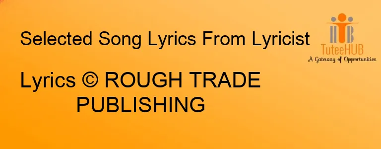 Lyrics © ROUGH TRADE PUBLISHING
