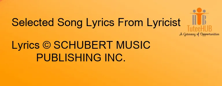 Lyrics © SCHUBERT MUSIC PUBLISHING INC.