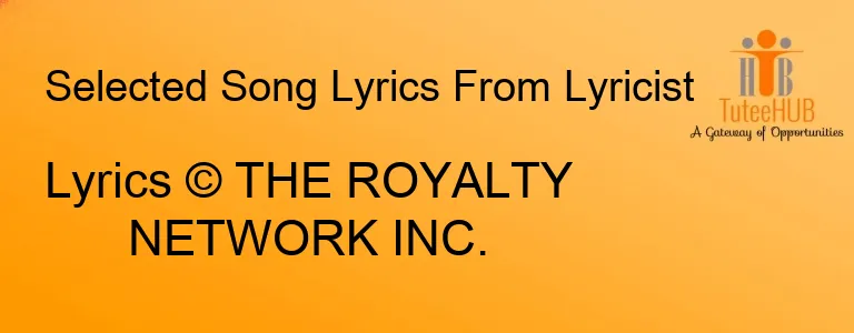 Lyrics © THE ROYALTY NETWORK INC.