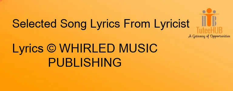 Lyrics © WHIRLED MUSIC PUBLISHING