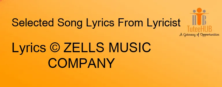 Lyrics © ZELLS MUSIC COMPANY