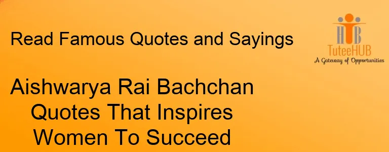 Aishwarya Rai Bachchan Quotes That Inspires Women To Succeed