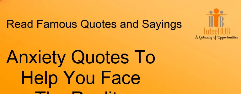 Anxiety Quotes To Help You Face The Reality