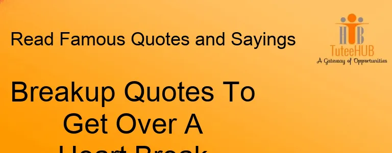 Breakup Quotes To Get Over A Heart Break