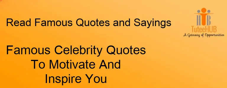 Famous Celebrity Quotes To Motivate And Inspire You