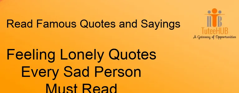 Feeling Lonely Quotes Every Sad Person Must Read