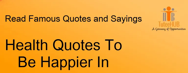 Health Quotes To Be Happier In Life
