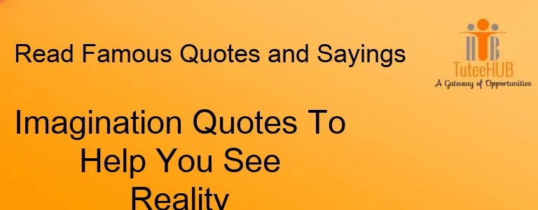 Imagination Quotes To Help You See Reality