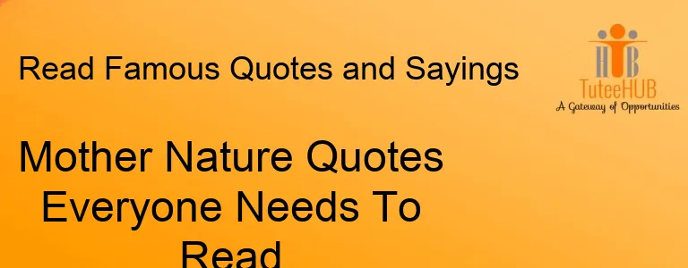 Mother Nature Quotes Everyone Needs To Read